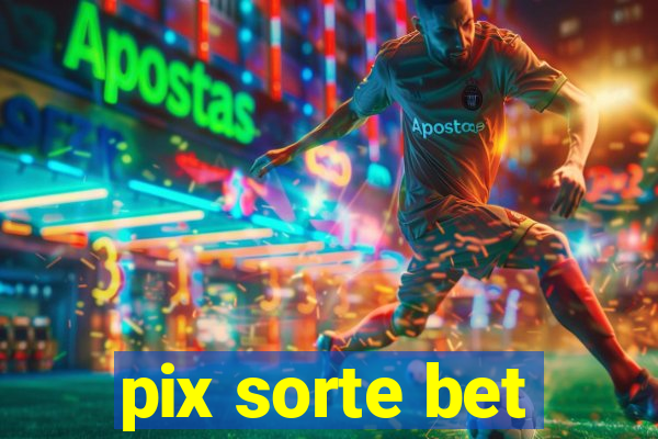 pix sorte bet